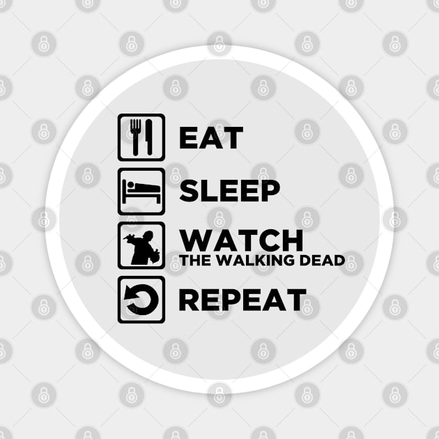 Eat Sleep WATCH THE WALKING DEAD Repeat v2 Magnet by CursedRose